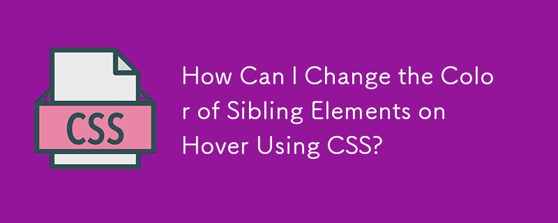 Comment puis-je changer la couleur des éléments frères et sœurs en survol à l'aide de CSS ?