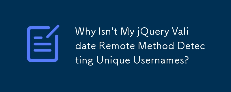 jQuery Validate リモート メソッドが一意のユーザー名を検出しないのはなぜですか?
