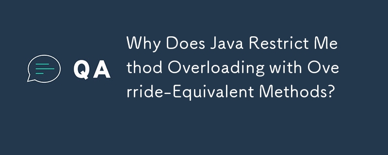 Java がオーバーライドと同等のメソッドによるメソッドのオーバーロードを制限するのはなぜですか?