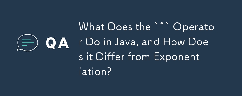 Java の `^` 演算子は何をしますか?また、累乗との違いは何ですか?