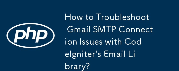 Comment résoudre les problèmes de connexion SMTP Gmail avec la bibliothèque de messagerie de CodeIgniter ?