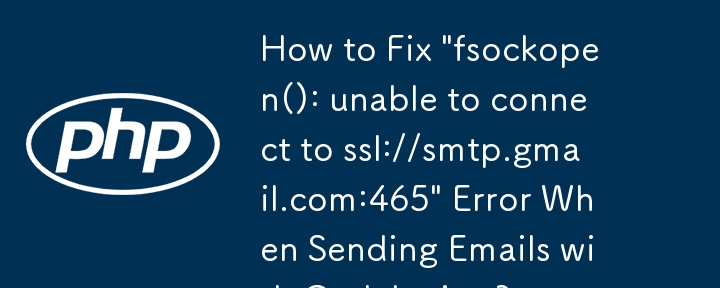 Bagaimana untuk Membetulkan Ralat 'fsockopen(): tidak dapat menyambung ke ssl://smtp.gmail.com:465' Semasa Menghantar E-mel dengan CodeIgniter?