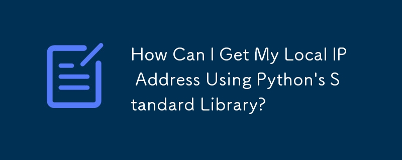 Comment puis-je obtenir mon adresse IP locale à l'aide de la bibliothèque standard de Python ?