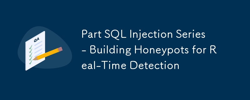 Partie Série d'injection SQL - Création de pots de miel pour la détection en temps réel