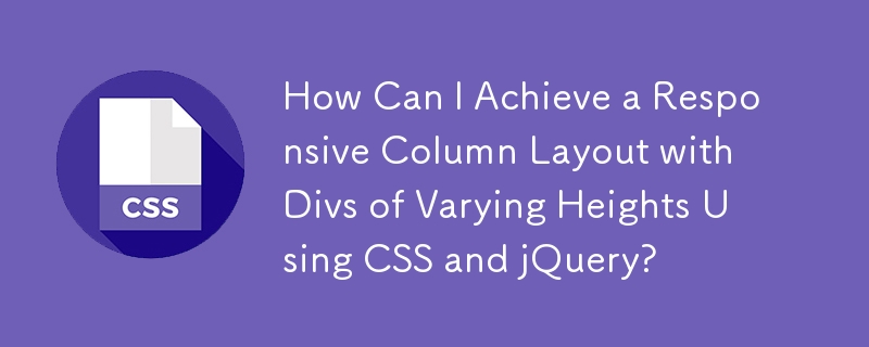 Comment puis-je obtenir une disposition de colonnes réactive avec des divisions de hauteurs variables à l'aide de CSS et jQuery ?