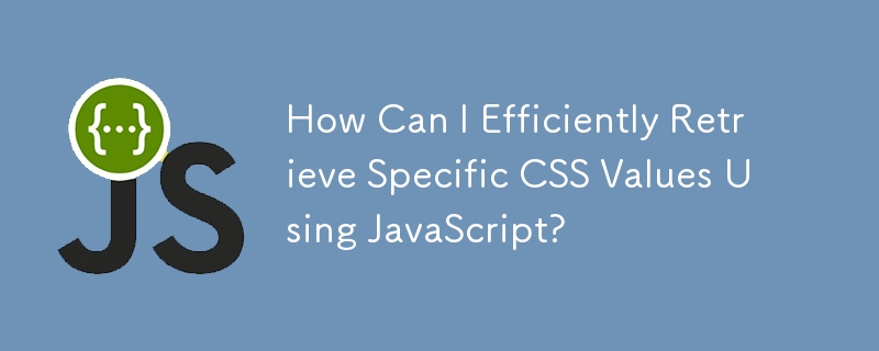 JavaScript를 사용하여 특정 CSS 값을 효율적으로 검색하려면 어떻게 해야 합니까?