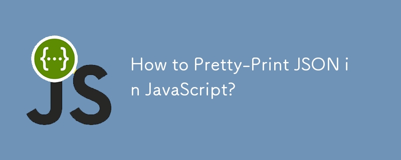 JavaScript에서 JSON을 예쁘게 인쇄하는 방법은 무엇입니까?