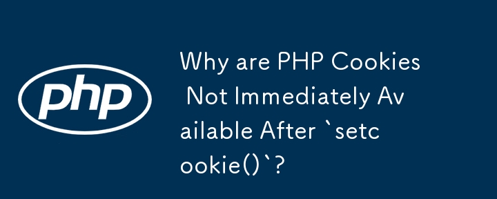 Pourquoi les cookies PHP ne sont-ils pas immédiatement disponibles après `setcookie()` ?