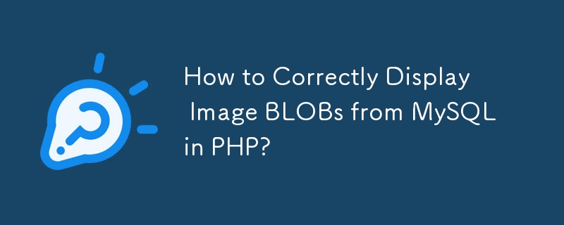 How to Correctly Display Image BLOBs from MySQL in PHP?