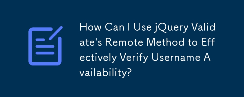 jQuery Validate のリモート メソッドを使用してユーザー名の可用性を効果的に検証するにはどうすればよいですか?