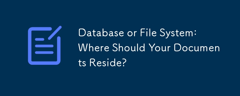 Base de données ou système de fichiers : où doivent résider vos documents ?