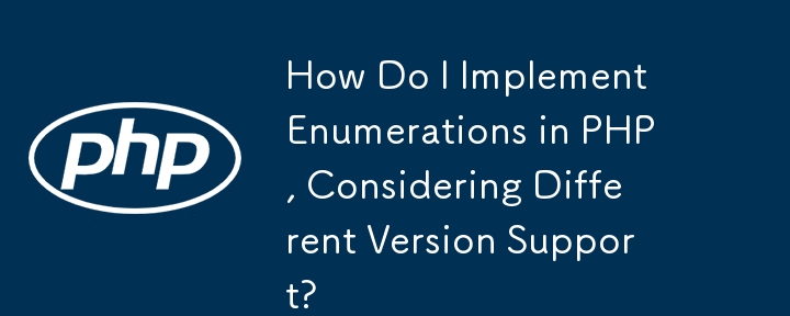 Comment implémenter des énumérations en PHP, en tenant compte de la prise en charge de différentes versions ?
