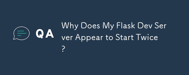 내 Flask Dev Server가 두 번 시작된 것처럼 나타나는 이유는 무엇입니까?