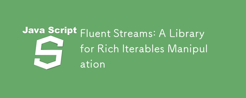 Fluent Streams: 풍부한 반복 가능 조작을 위한 라이브러리