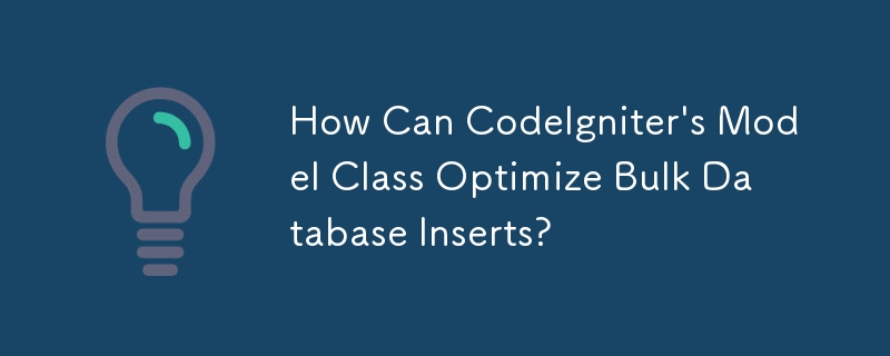 Bagaimanakah Kelas Model CodeIgniter Boleh Mengoptimumkan Sisipan Pangkalan Data Pukal?