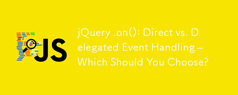 jQuery .on(): Direct vs. Delegated Event Handling – Mana Yang Perlu Anda Pilih?