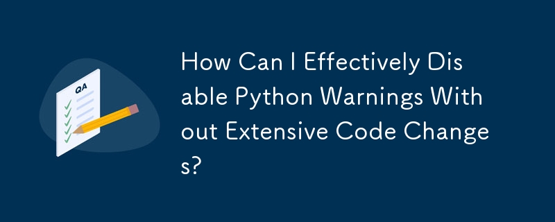 大幅なコード変更を行わずに Python の警告を効果的に無効にするにはどうすればよいですか?