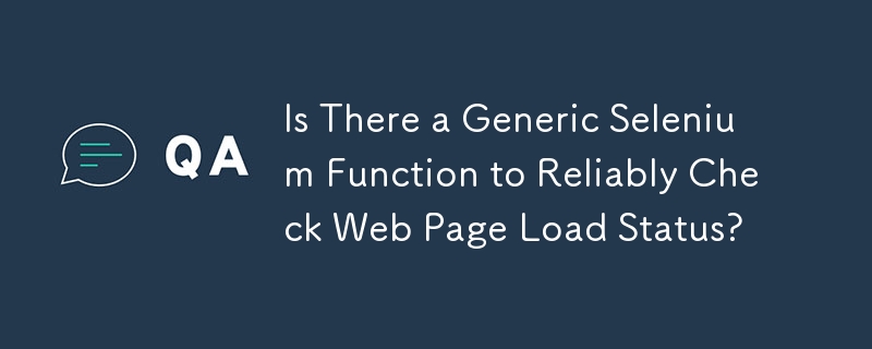 Is There a Generic Selenium Function to Reliably Check Web Page Load Status?