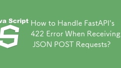 How to Handle FastAPI's 422 Error When Receiving JSON POST Requests?