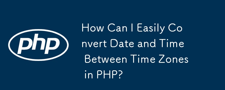 How Can I Easily Convert Date and Time Between Time Zones in PHP?