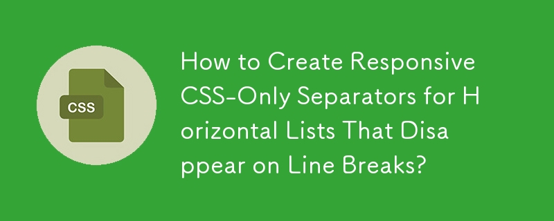 Wie erstelle ich responsive CSS-Trennzeichen für horizontale Listen, die bei Zeilenumbrüchen verschwinden?