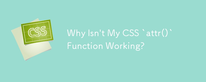 Why Isn't My CSS `attr()` Function Working?-CSS Tutorial-php.cn