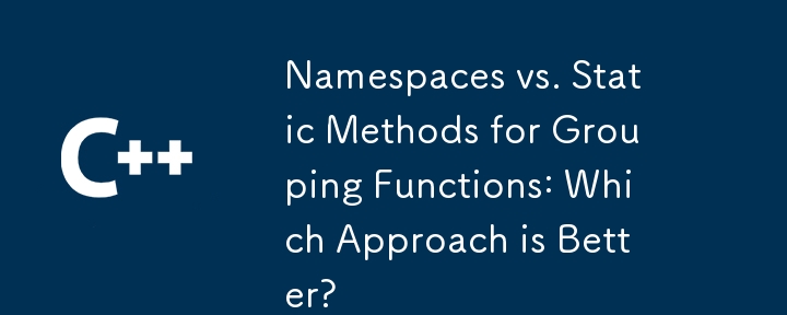 Ruang nama lwn. Kaedah Statik untuk Fungsi Pengumpulan: Pendekatan Manakah yang Lebih Baik?