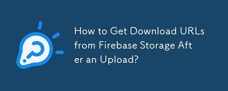 Comment obtenir des URL de téléchargement à partir de Firebase Storage après un téléchargement ?