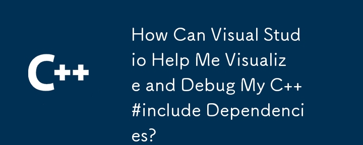 How Can Visual Studio Help Me Visualize And Debug My C Include