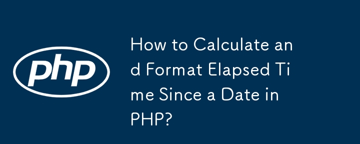 How to Calculate and Format Elapsed Time Since a Date in PHP?