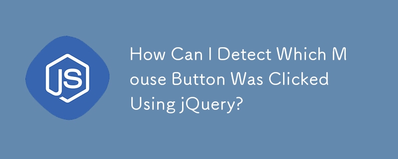 Comment puis-je détecter sur quel bouton de la souris vous avez cliqué à l'aide de jQuery ?