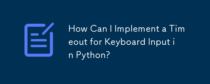 How Can I Implement a Timeout for Keyboard Input in Python?