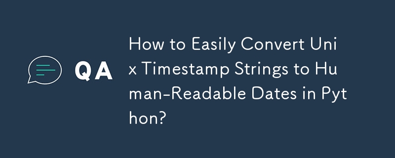 Bagaimana dengan Mudah Menukar Rentetan Cap Waktu Unix kepada Tarikh Boleh Dibaca Manusia dalam Python?