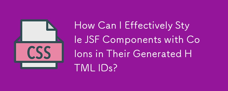 How Can I Effectively Style JSF Components with Colons in Their ...