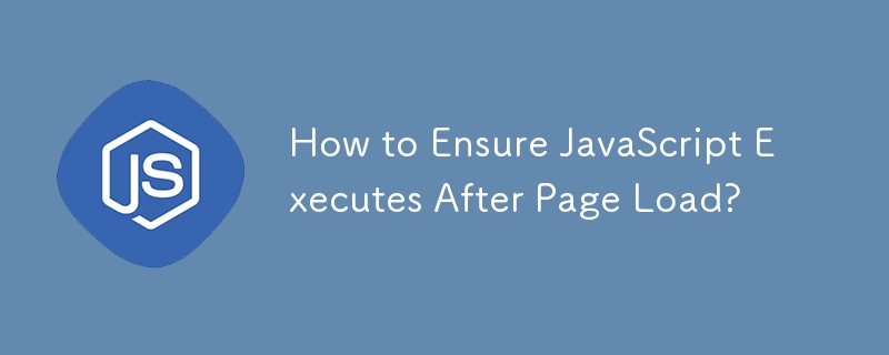 Bagaimana untuk Memastikan JavaScript Dilaksanakan Selepas Pemuatan Halaman?