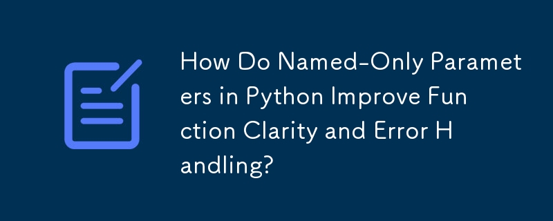 How Do Named-Only Parameters in Python Improve Function Clarity and ...