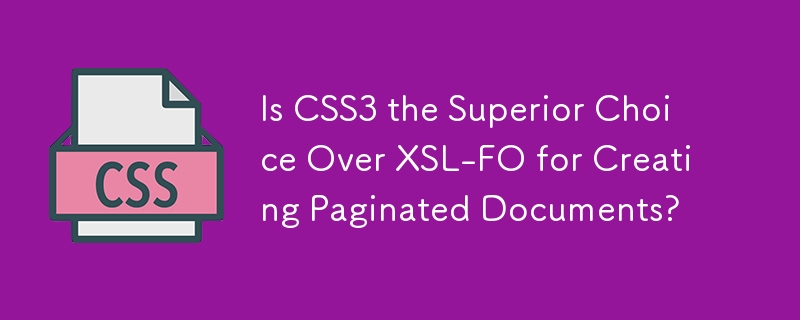 Ist CSS3 gegenüber XSL-FO die bessere Wahl für die Erstellung paginierter Dokumente?