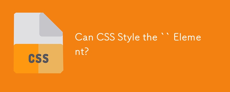 Can CSS Style the `` Element?