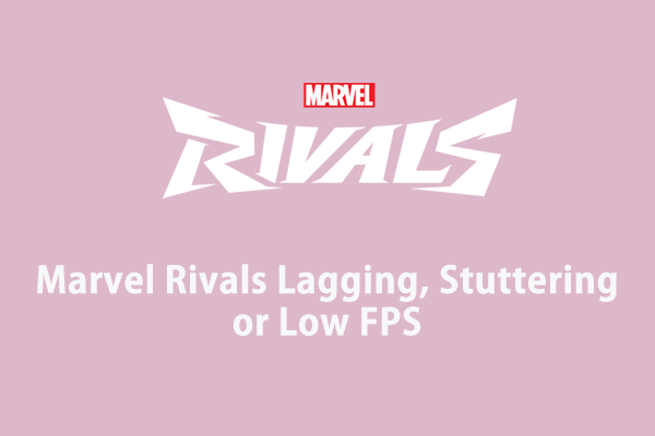 Marvel Rivals 延遲、卡頓或低 FPS 的 8 個修復方法