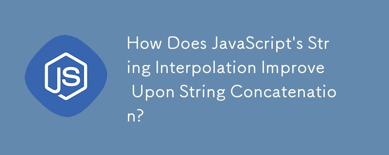 How Does JavaScript's String Interpolation Improve Upon String Concatenation?