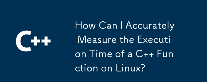 How Can I Accurately Measure the Execution Time of a C   Function on Linux?