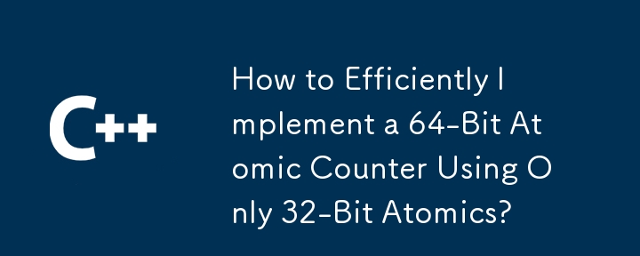 How to Efficiently Implement a 64-Bit Atomic Counter Using Only 32-Bit Atomics?