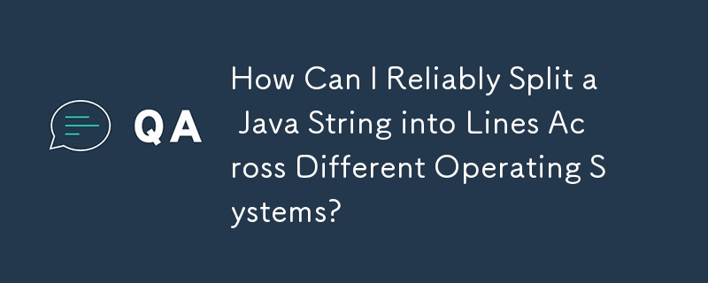 How Can I Reliably Split a Java String into Lines Across Different ...