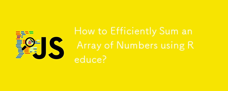 How to Efficiently Sum an Array of Numbers using Reduce?