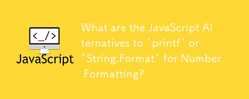 What are the JavaScript Alternatives to `printf` or `String.Format` for Number Formatting?