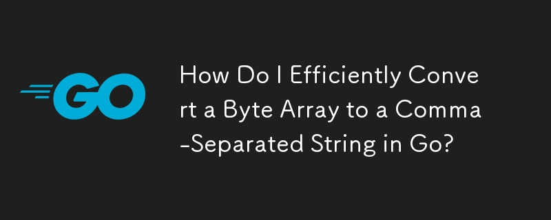 How Do I Efficiently Convert a Byte Array to a Comma-Separated String in Go?