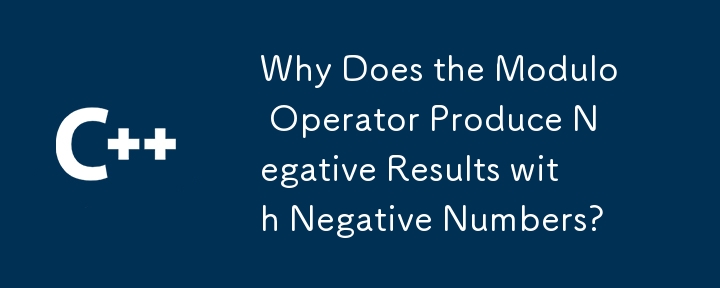 Why Does the Modulo Operator Produce Negative Results with Negative Numbers?