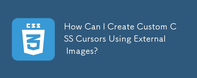 How Can I Create Custom CSS Cursors Using External Images?