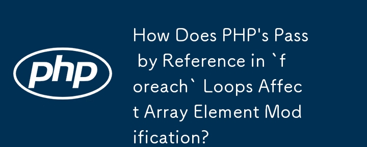 Bagaimanakah Pasan PHP melalui Rujukan dalam Gelung `foreach` Mempengaruhi Pengubahsuaian Elemen Tatasusunan?