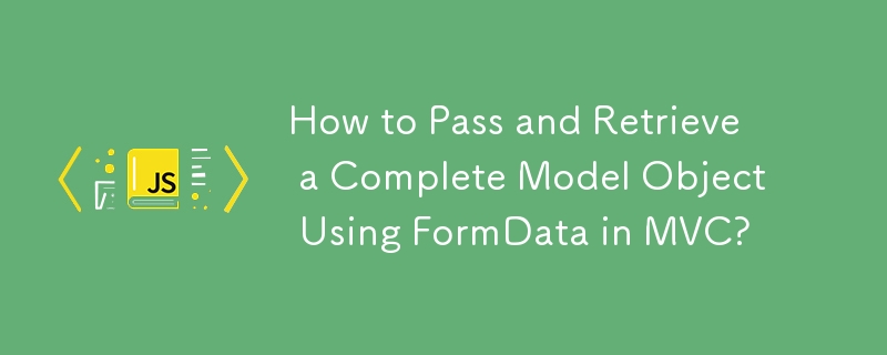 Comment transmettre et récupérer un objet de modèle complet à l'aide de FormData dans MVC ?